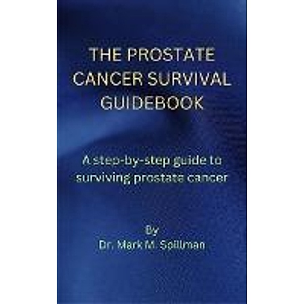 The Prostate Cancer Survival Guidebook, Eric Misiame, Mark M. Spillman