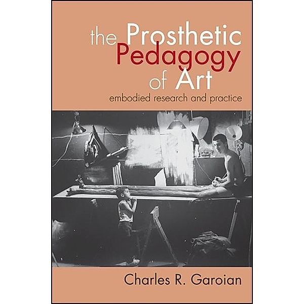 The Prosthetic Pedagogy of Art, Charles R. Garoian