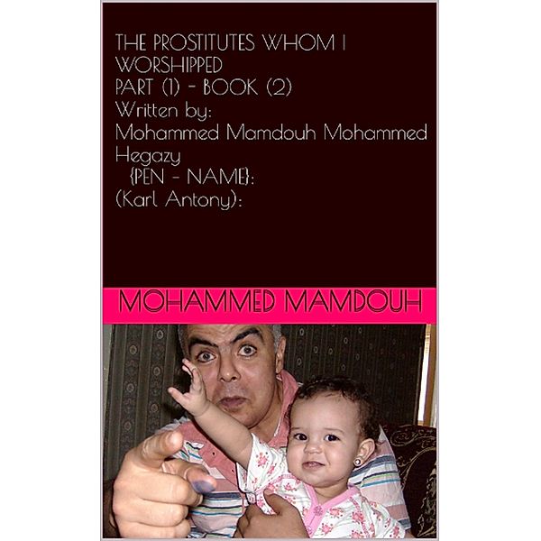 The Prostitutes Whom I Worshipped - Part (1) - Book (2) / The Prostitutes Whom I Worshipped, Mohammed Mamdouh