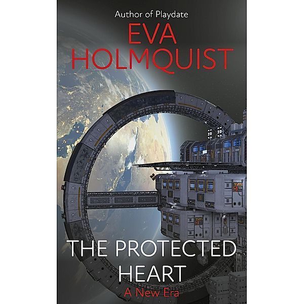 The Protected Heart (A New Era, #1) / A New Era, Eva Holmquist