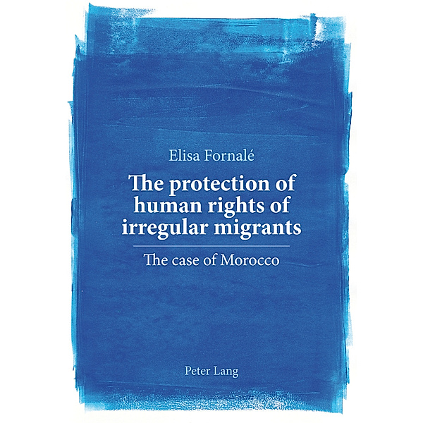The protection of human rights of irregular migrants, Elisa Fornalé