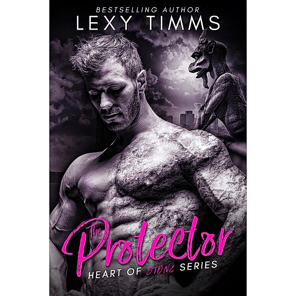 The Protector (Heart of Stone Series, #1) / Heart of Stone Series, Lexy Timms