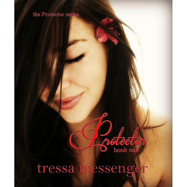 The Protector Series: Protector (The Protector Series, #1), Tressa Messenger