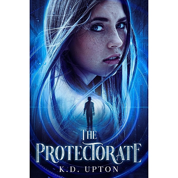 The Protectorate (The Protectorate: A Supernatural Suspense, #1) / The Protectorate: A Supernatural Suspense, K. D. Upton