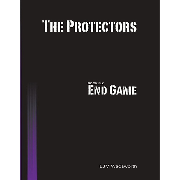 The Protectors - Book Six: End Game, L.J.M. Wadsworth
