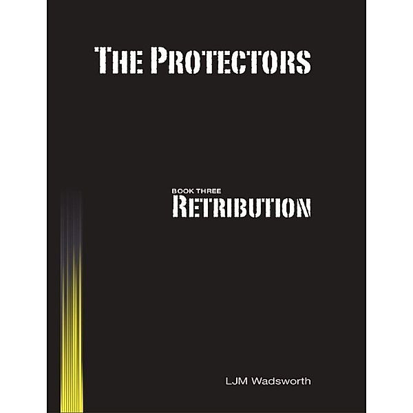 The Protectors - Book Three: Retribution, L.J.M. Wadsworth