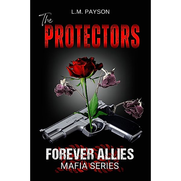 The Protectors (Forever Allies Mafia Series, #1) / Forever Allies Mafia Series, L. M. Payson