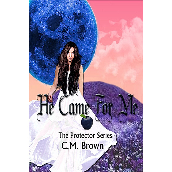The Protectors: He Came For Me! Book One in 'The Protector Series', C.M. Brown