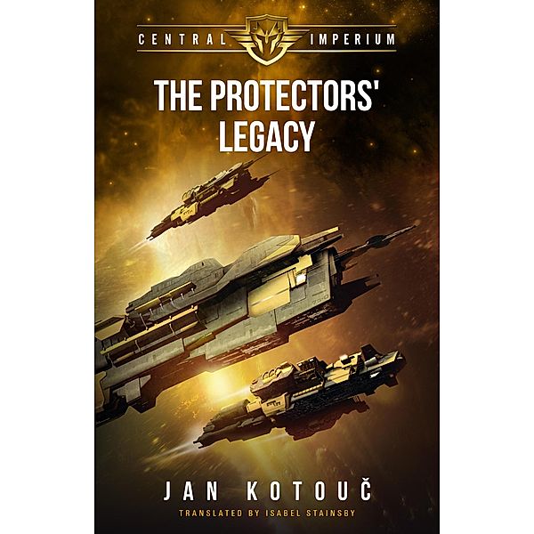 The Protectors' Legacy (Central Imperium, #4) / Central Imperium, Jan Kotouc