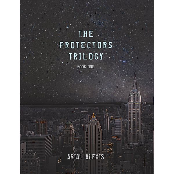The Protectors Trilogy: Book One, Arial Alexis