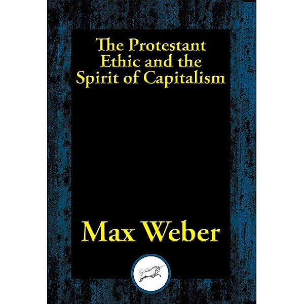 The Protestant Ethic and the Spirit of Capitalism / Dancing Unicorn Books, Max Weber