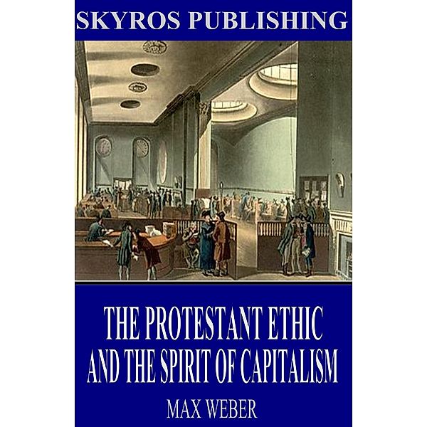 The Protestant Ethic and the Spirit of Capitalism, Max Weber