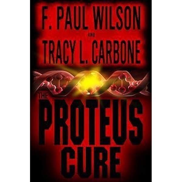 The Proteus Cure / F. Paul Wilson, F. Paul Wilson, Tracy L. Carbone