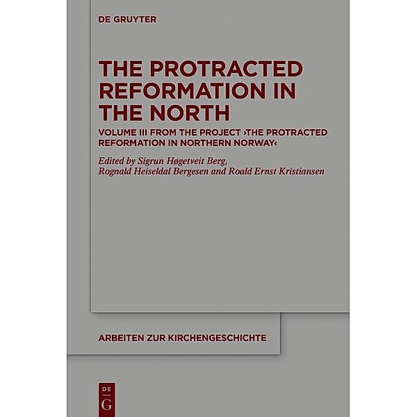 The Protracted Reformation in the North / Arbeiten zur Kirchengeschichte Bd.144