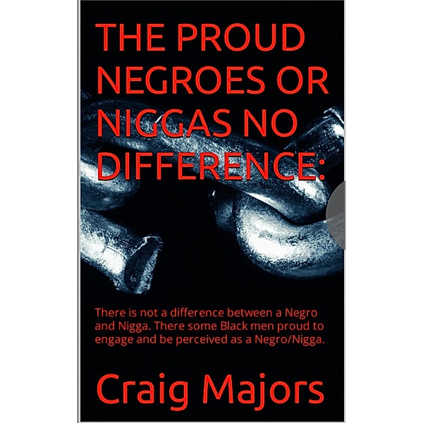 The Proud Negros Or Niggas.  No Difference, Craig Majors