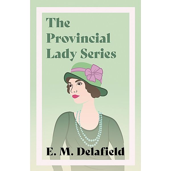 The Provincial Lady Series / The Provincial Lady Series, E. M. Delafield