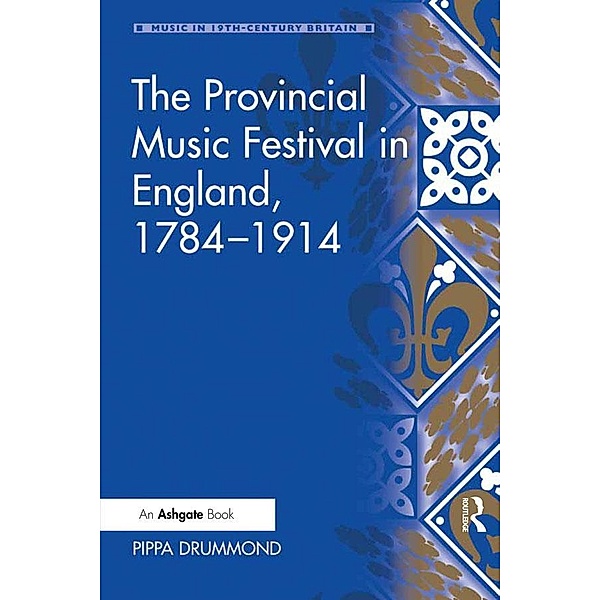 The Provincial Music Festival in England, 1784-1914, Pippa Drummond