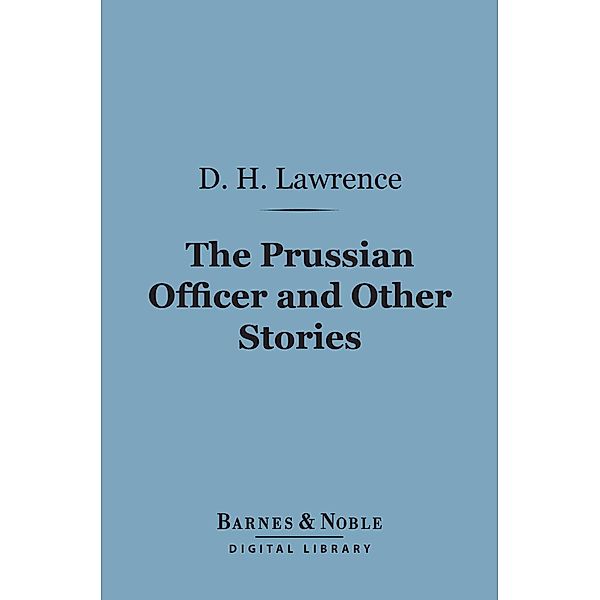 The Prussian Officer and Other Stories (Barnes & Noble Digital Library) / Barnes & Noble, D. H. Lawrence