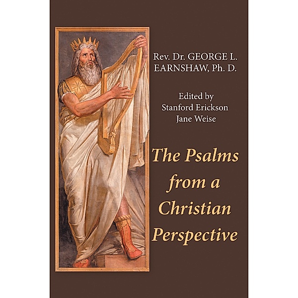 The Psalms from a Christian Perspective, Rev. George L. Earnshaw Ph. D.