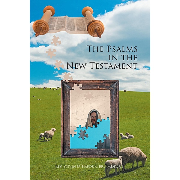 The Psalms in the New Testament, Rev. Steven D. Harduk BRE MDiv CH