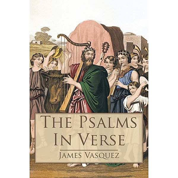 The Psalms – in Verse, James Vasquez