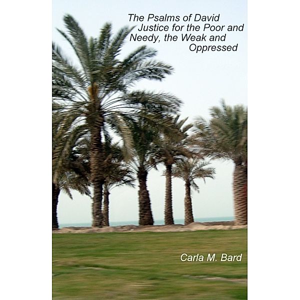 The Psalms of David, Justice for the Poor and Needy, the Weak and Oppressed, Carla Bard