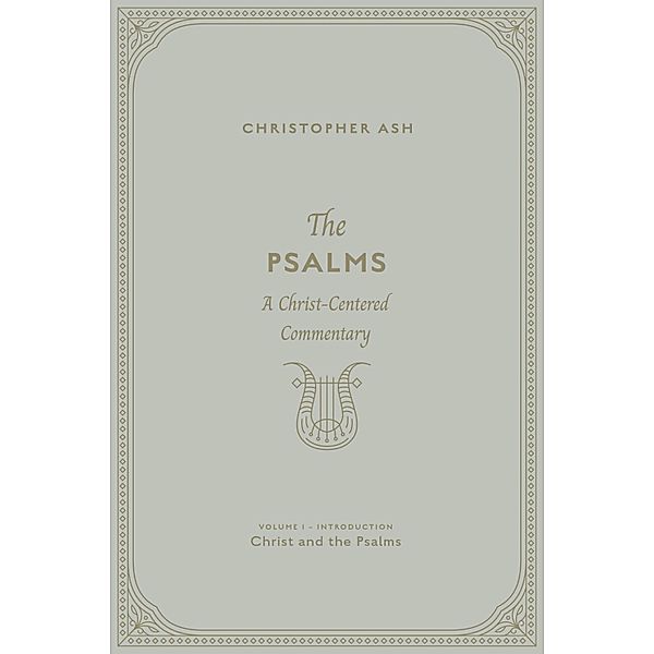 The Psalms (Volume 1, Introduction: Christ and the Psalms), Christopher Ash