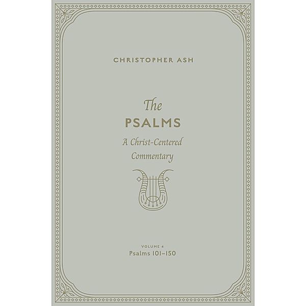 The Psalms (Volume 4, Psalms 101-150), Christopher Ash