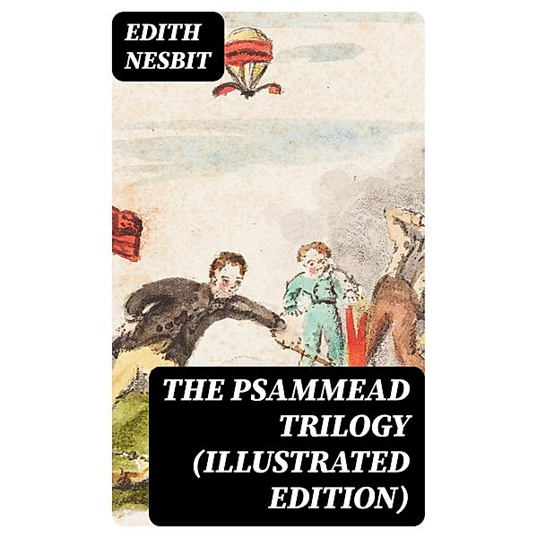 The Psammead Trilogy (Illustrated Edition), Edith Nesbit