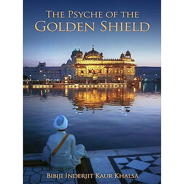 The Psyche of the Golden Shield, Bibiji Inderjit Kaur Khalsa