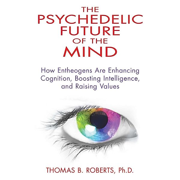 The Psychedelic Future of the Mind, Thomas B. Roberts
