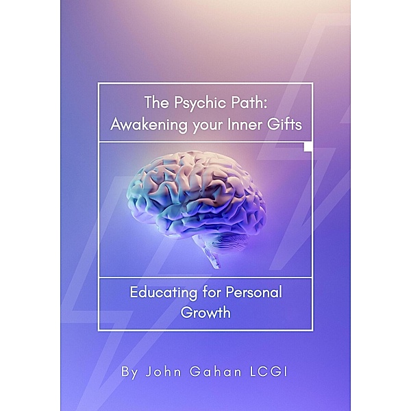 The Psychic Path: Awakening Your Inner Gifts, John Gahan Lcgi