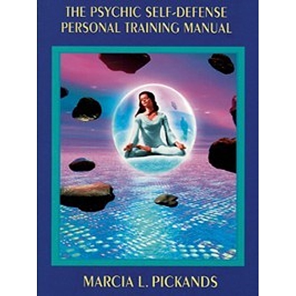 The Psychic Self-Defense Personal Training Manual, Marcia  L. Pickands