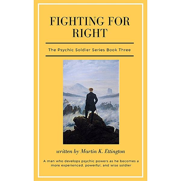 The Psychic Soldier Series: Fighting for Right-The Psychic Soldier Series-Book 3, Martin Ettington