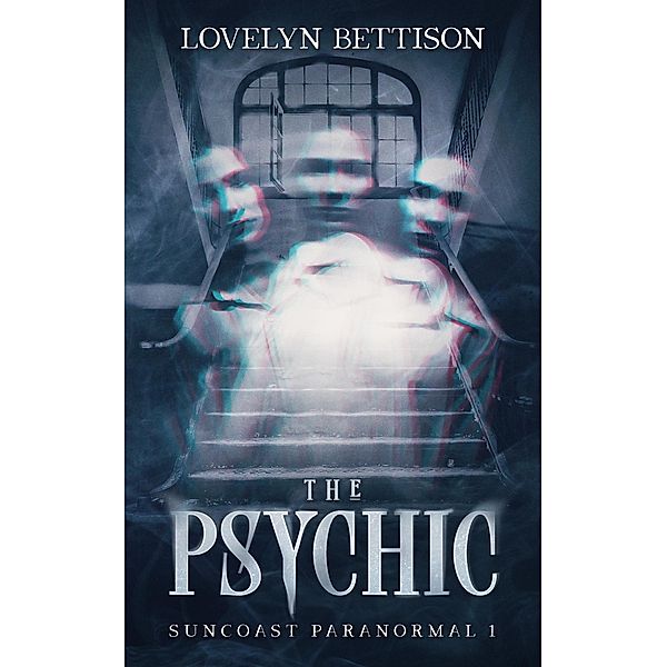 The Psychic (Suncoast Paranormal, #1) / Suncoast Paranormal, Lovelyn Bettison