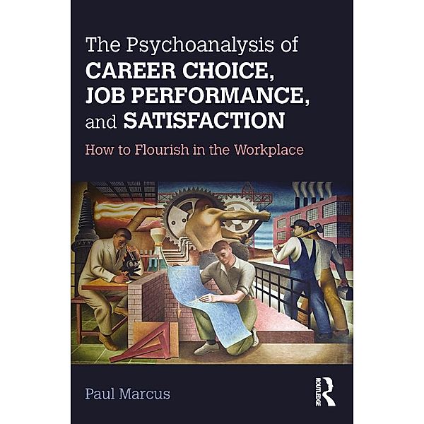 The Psychoanalysis of Career Choice, Job Performance, and Satisfaction, Paul Marcus