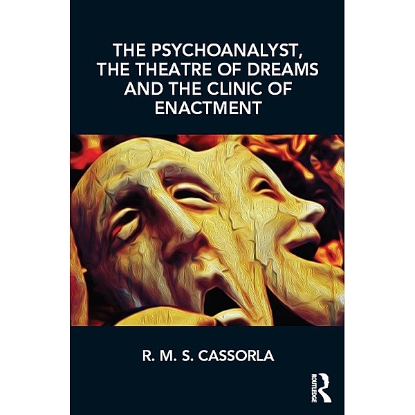 The Psychoanalyst, the Theatre of Dreams and the Clinic of Enactment, R. M. S. Cassorla