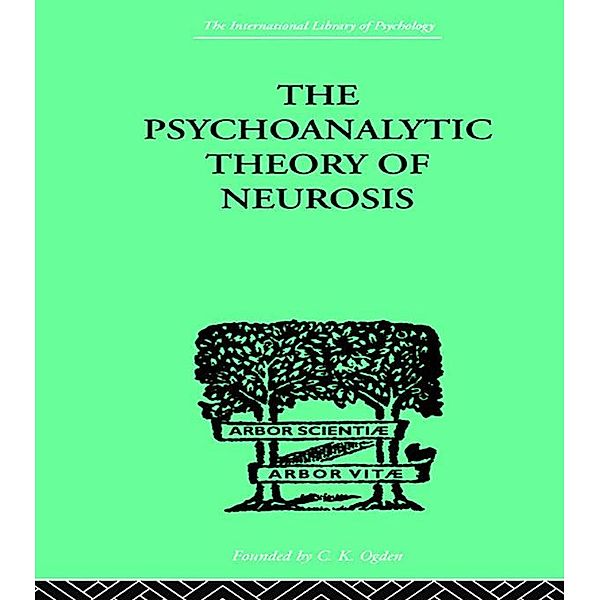 The Psychoanalytic Theory Of Neurosis, Otto Fenichel