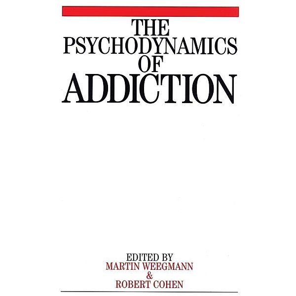 The Psychodynamics of Addiction, Martin Weegmann, Marcel Cohen