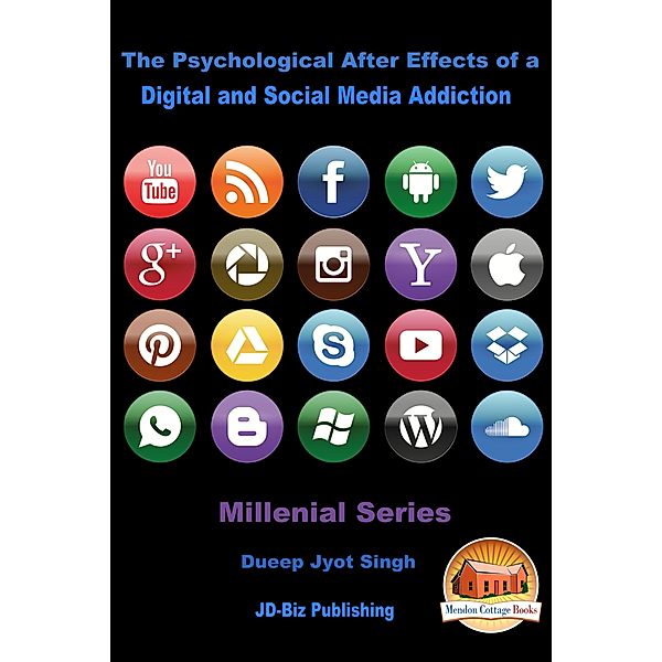 The Psychological After Effects of a Digital and Social Media Addiction, Dueep Jyot Singh