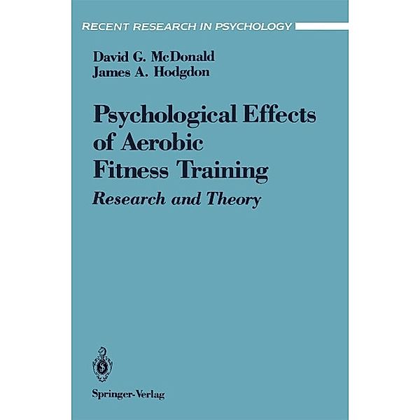 The Psychological Effects of Aerobic Fitness Training / Recent Research in Psychology, David G. McDonald, James A. Hodgdon