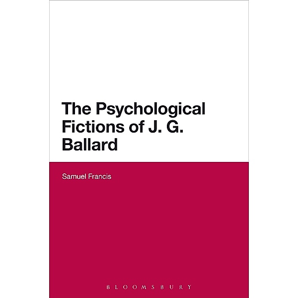 The Psychological Fictions of J.G. Ballard, Samuel Francis