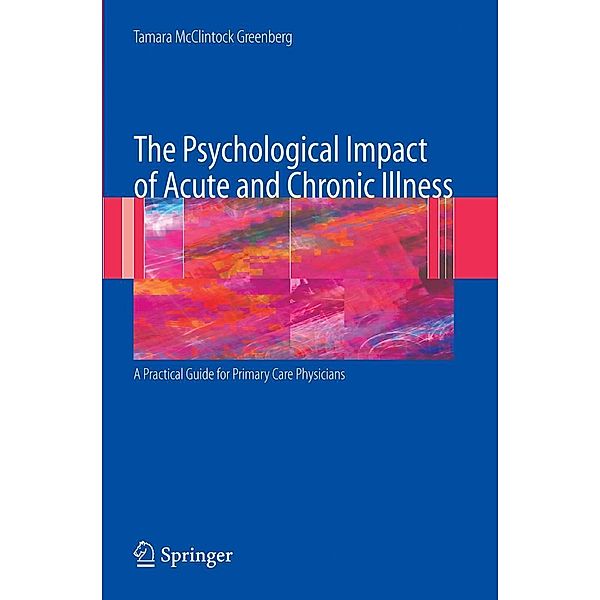 The Psychological Impact of Acute and Chronic Illness: A Practical Guide for Primary Care Physicians, Tamara Greenberg