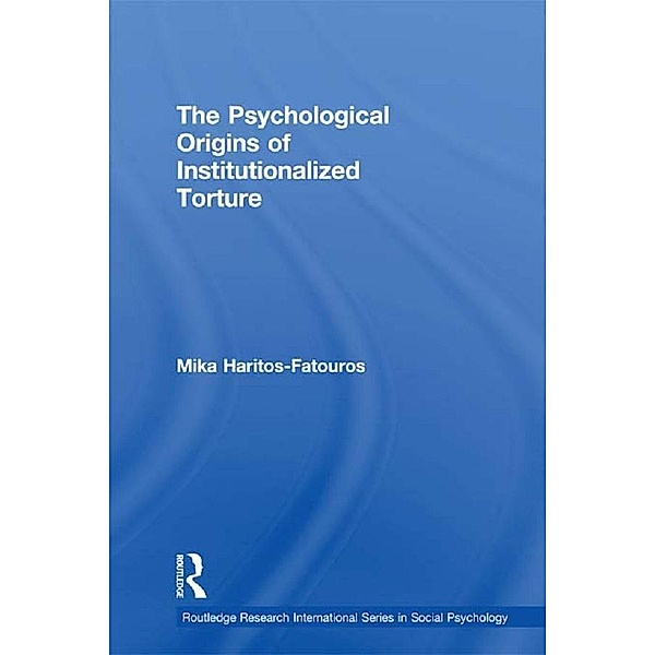 The Psychological Origins of Institutionalized Torture, Mika Haritos-Fatouros