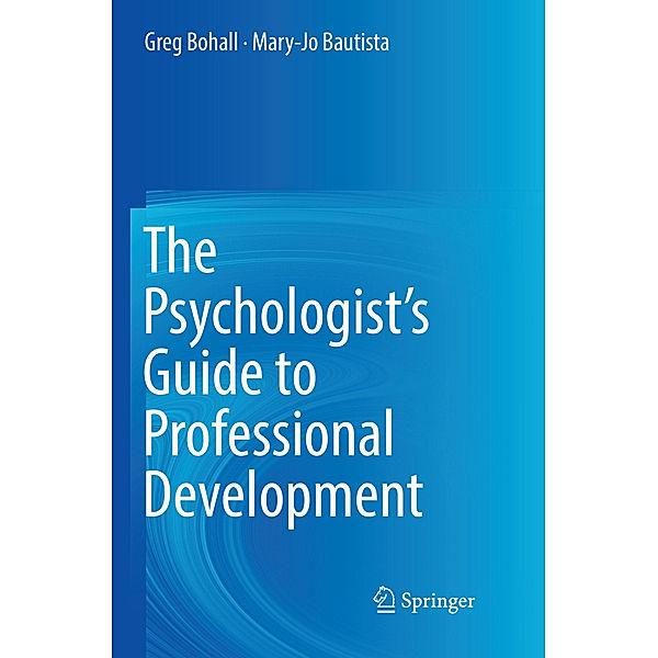 The Psychologist's Guide to Professional Development, Greg Bohall, Mary-Jo Bautista