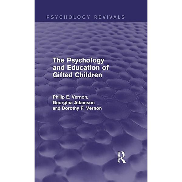 The Psychology and Education of Gifted Children (Psychology Revivals), Philip E. Vernon, Georgina Adamson, Dorothy F. Vernon