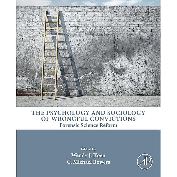 The Psychology and Sociology of Wrongful Convictions, C. Michael Bowers, Wendy J Koen