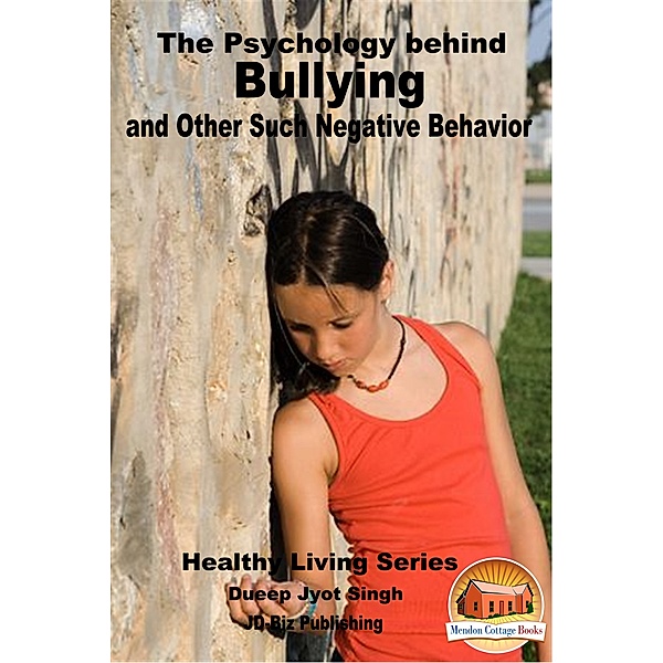 The Psychology behind Bullying and Other Such Negative Behavior, Dueep Jyot Singh