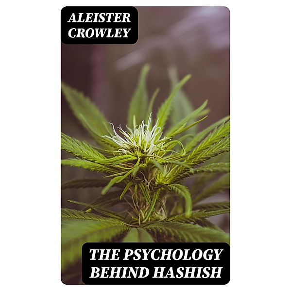 The Psychology Behind Hashish, Aleister Crowley