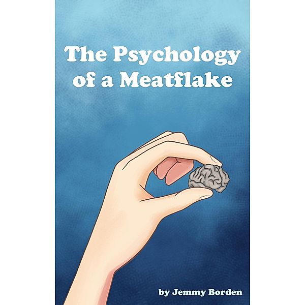 The Psychology of a Meatflake, Jemmy Borden